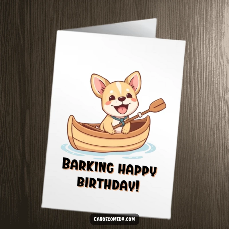 Funny Free Printable Birthday Card featuring a small dog cheerfully barking with excitement from a canoe, celebrating a special day.